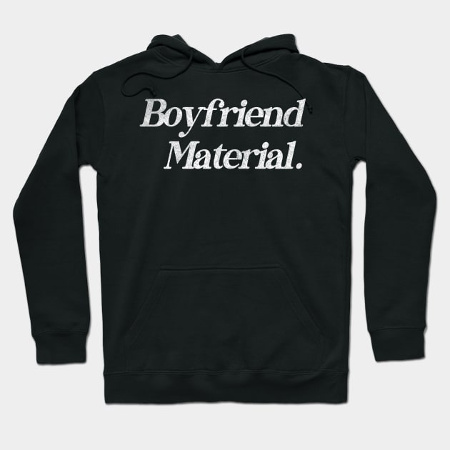 Boyfriend Material / Retro Typography Design Hoodie by DankFutura